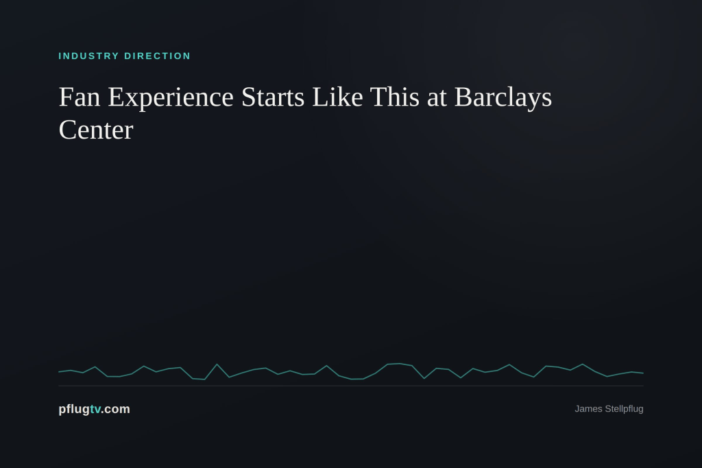 Fan Experience starts like this at Barclays Center